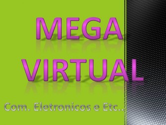 Mega Virtual Com. Eletronicos e Etc...